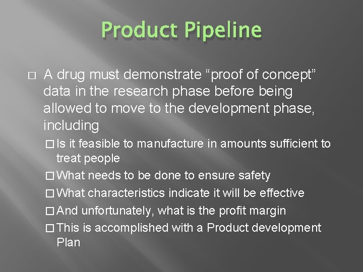 Product Pipeline � A drug must demonstrate “proof of concept” data in the research