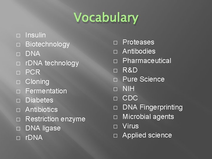 Vocabulary � � � Insulin Biotechnology DNA r. DNA technology PCR Cloning Fermentation Diabetes
