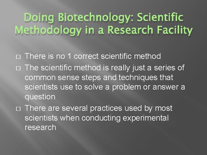 Doing Biotechnology: Scientific Methodology in a Research Facility � � � There is no