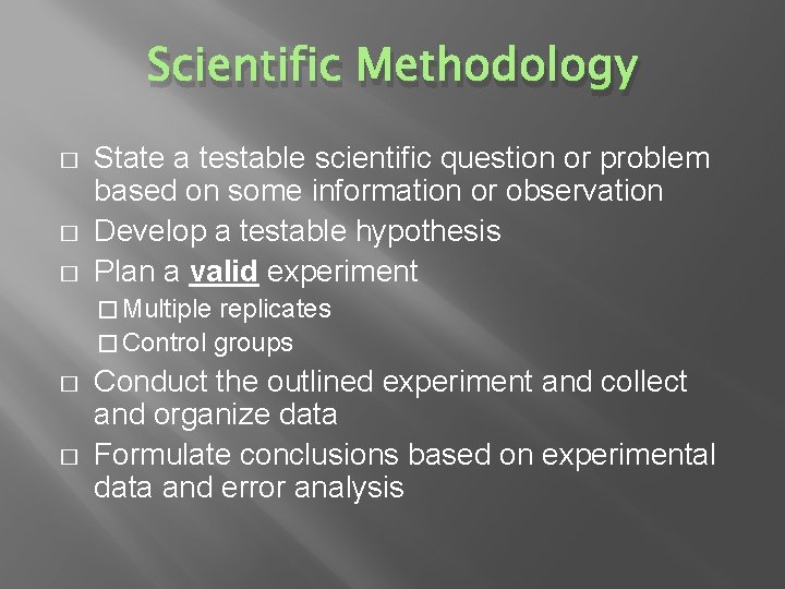 Scientific Methodology � � � State a testable scientific question or problem based on