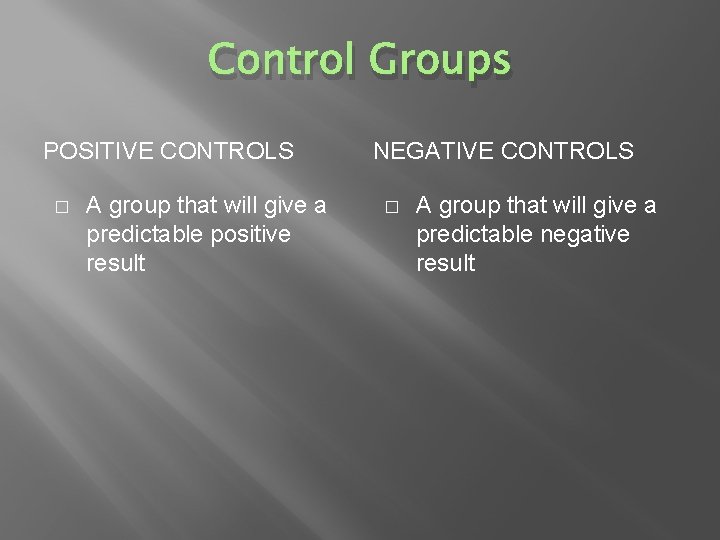 Control Groups POSITIVE CONTROLS � A group that will give a predictable positive result