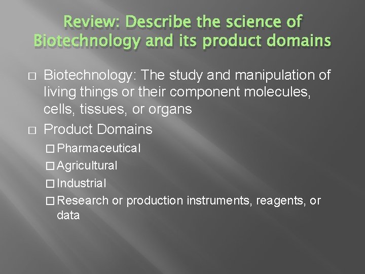 Review: Describe the science of Biotechnology and its product domains � � Biotechnology: The