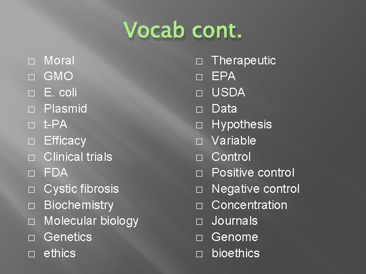 Vocab cont. � � � � Moral GMO E. coli Plasmid t-PA Efficacy Clinical