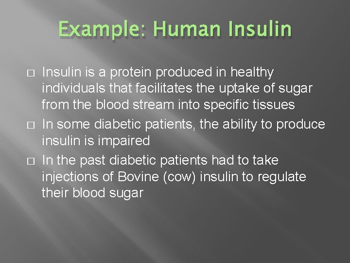 Example: Human Insulin � � � Insulin is a protein produced in healthy individuals