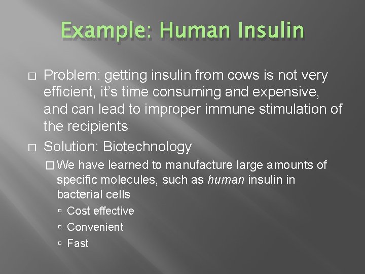 Example: Human Insulin � � Problem: getting insulin from cows is not very efficient,