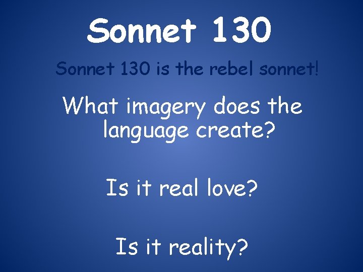 Sonnet 130 is the rebel sonnet! What imagery does the language create? Is it