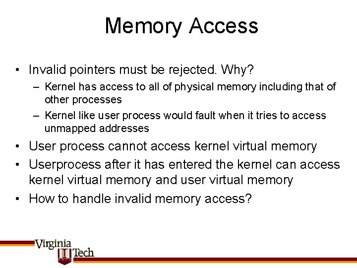 Memory Access • Invalid pointers must be rejected. Why? – Kernel has access to