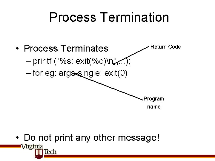 Process Termination • Process Terminates Return Code – printf ("%s: exit(%d)n", . . .