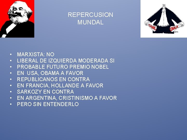 REPERCUSION MUNDAL • • • MARXISTA: NO LIBERAL DE IZQUIERDA MODERADA SI PROBABLE FUTURO