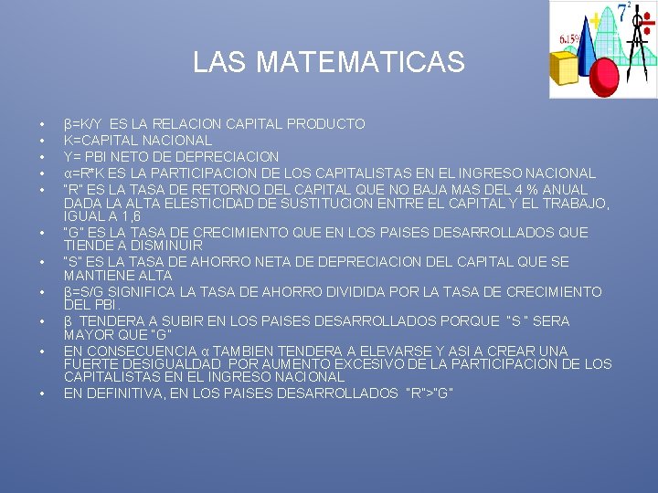 LAS MATEMATICAS • • • β=K/Y ES LA RELACION CAPITAL PRODUCTO K=CAPITAL NACIONAL Y=