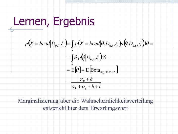 Lernen, Ergebnis Marginalisierung über die Wahrscheinlichkeitsverteilung entspricht hier dem Erwartungswert 