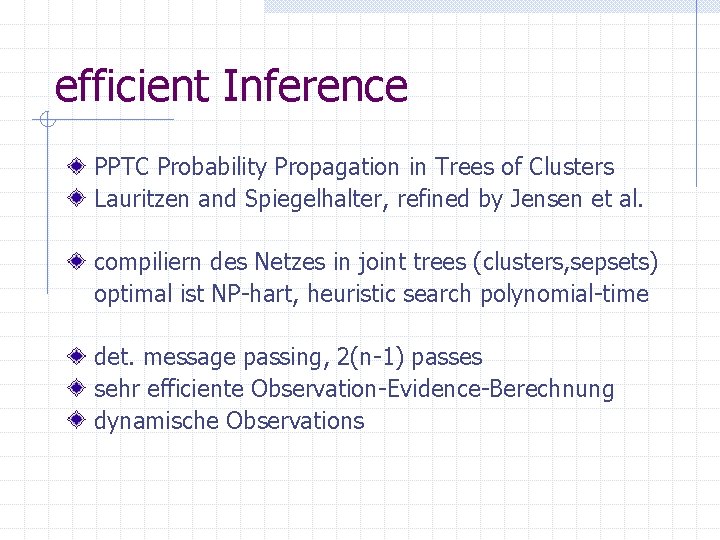 efficient Inference PPTC Probability Propagation in Trees of Clusters Lauritzen and Spiegelhalter, refined by