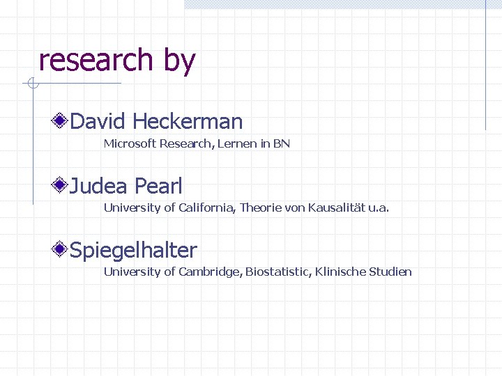 research by David Heckerman Microsoft Research, Lernen in BN Judea Pearl University of California,