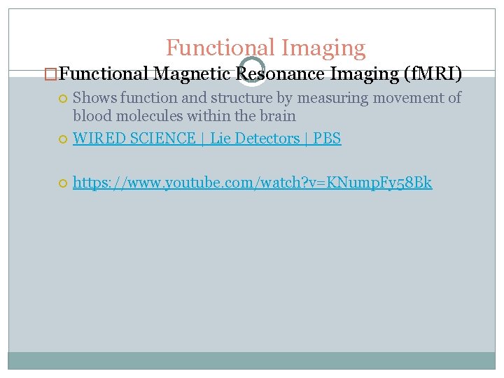 Functional Imaging �Functional Magnetic Resonance Imaging (f. MRI) Shows function and structure by measuring