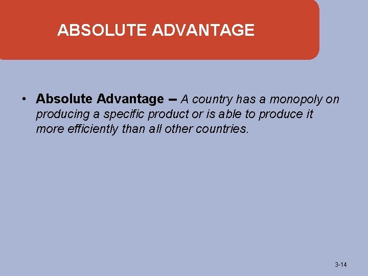 ABSOLUTE ADVANTAGE • Absolute Advantage -- A country has a monopoly on producing a