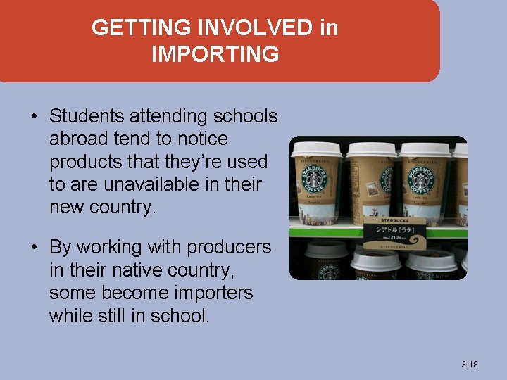 GETTING INVOLVED in IMPORTING • Students attending schools abroad tend to notice products that