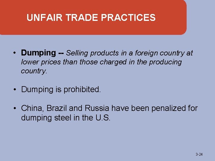 UNFAIR TRADE PRACTICES • Dumping -- Selling products in a foreign country at lower