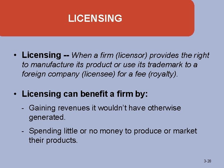 LICENSING • Licensing -- When a firm (licensor) provides the right to manufacture its