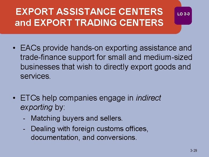 EXPORT ASSISTANCE CENTERS and EXPORT TRADING CENTERS LO 3 -3 • EACs provide hands-on