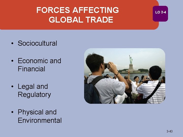 FORCES AFFECTING GLOBAL TRADE LO 3 -4 • Sociocultural • Economic and Financial •