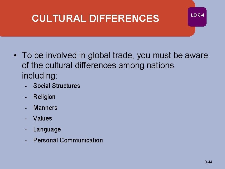 CULTURAL DIFFERENCES LO 3 -4 • To be involved in global trade, you must