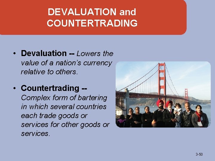 DEVALUATION and COUNTERTRADING • Devaluation -- Lowers the value of a nation’s currency relative