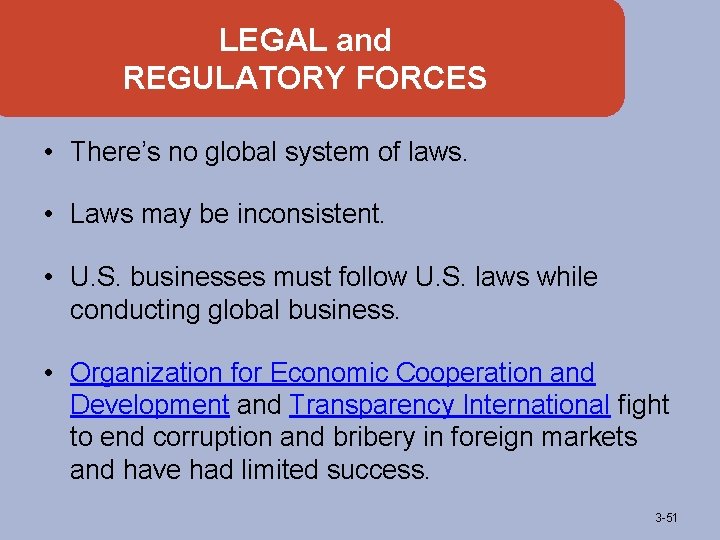 LEGAL and REGULATORY FORCES • There’s no global system of laws. • Laws may