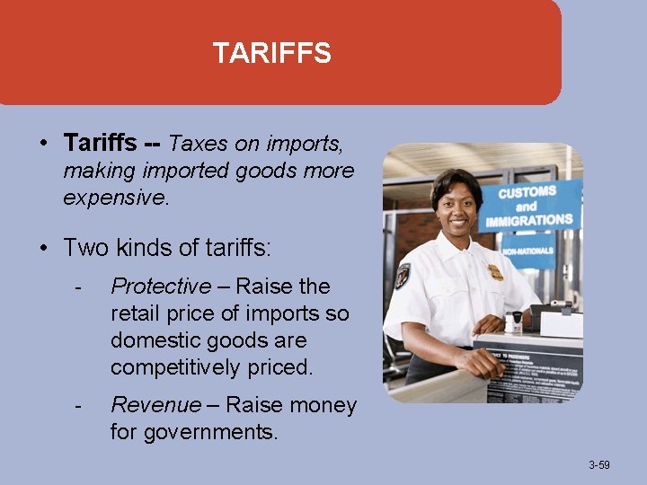 TARIFFS • Tariffs -- Taxes on imports, making imported goods more expensive. • Two