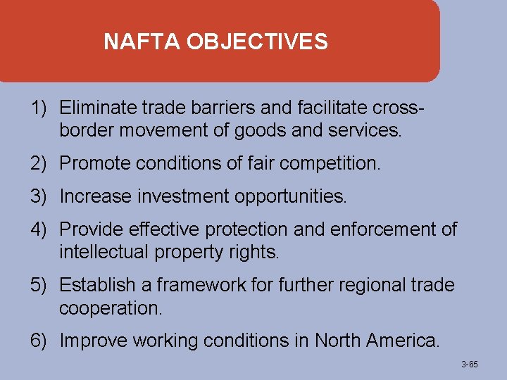 NAFTA OBJECTIVES 1) Eliminate trade barriers and facilitate crossborder movement of goods and services.