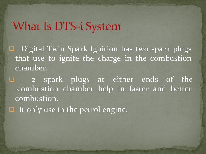 What Is DTS-i System q Digital Twin Spark Ignition has two spark plugs that