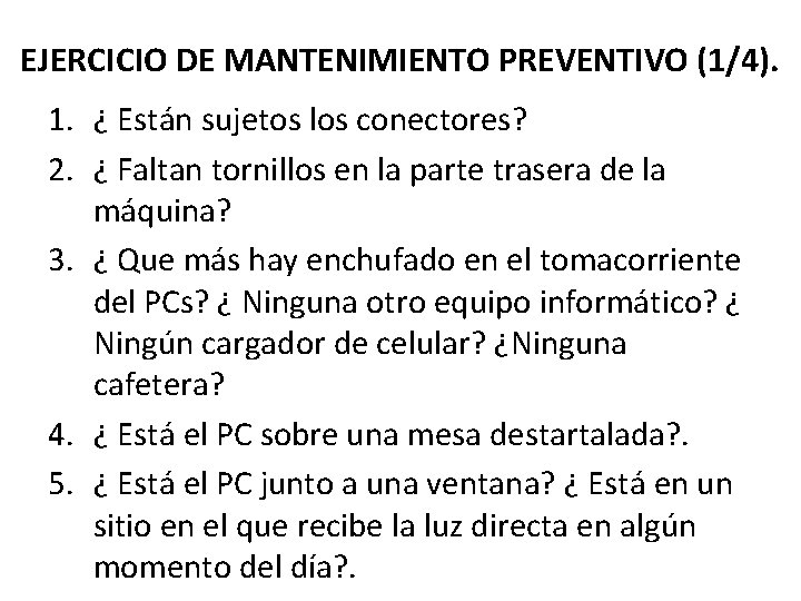 EJERCICIO DE MANTENIMIENTO PREVENTIVO (1/4). 1. ¿ Están sujetos los conectores? 2. ¿ Faltan