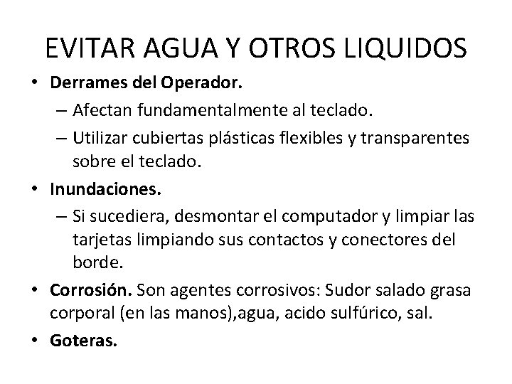 EVITAR AGUA Y OTROS LIQUIDOS • Derrames del Operador. – Afectan fundamentalmente al teclado.