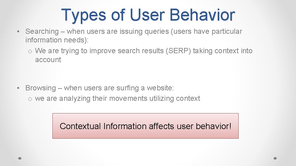 Types of User Behavior • Searching – when users are issuing queries (users have