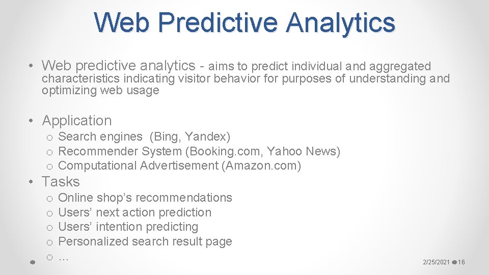 Web Predictive Analytics • Web predictive analytics - aims to predict individual and aggregated