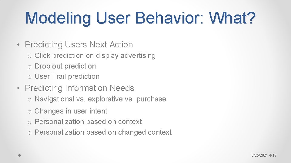 Modeling User Behavior: What? • Predicting Users Next Action o Click prediction on display