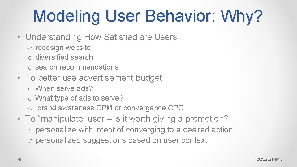 Modeling User Behavior: Why? • Understanding How Satisfied are Users o redesign website o
