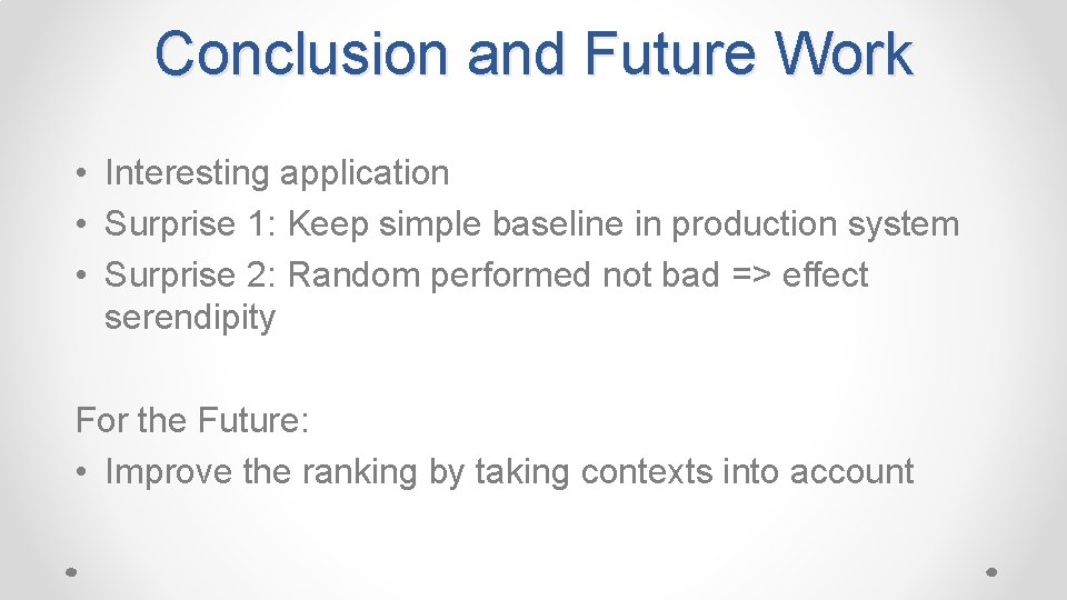 Conclusion and Future Work • Interesting application • Surprise 1: Keep simple baseline in