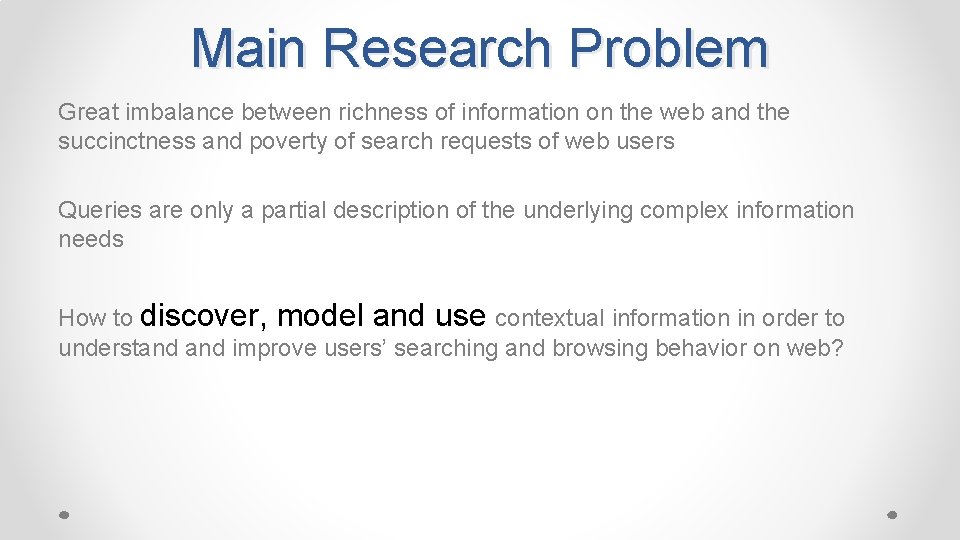 Main Research Problem Great imbalance between richness of information on the web and the