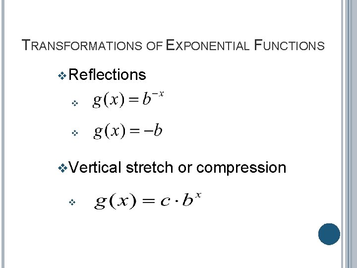 TRANSFORMATIONS OF EXPONENTIAL FUNCTIONS v Reflections v v v. Vertical v stretch or compression