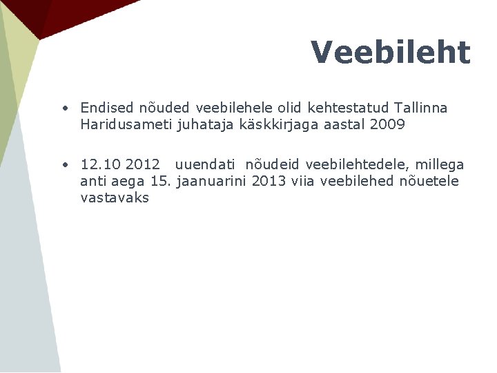 Veebileht • Endised nõuded veebilehele olid kehtestatud Tallinna Haridusameti juhataja käskkirjaga aastal 2009 •