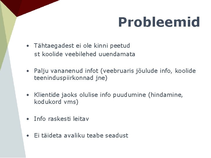 Probleemid • Tähtaegadest ei ole kinni peetud st koolide veebilehed uuendamata • Palju vananenud