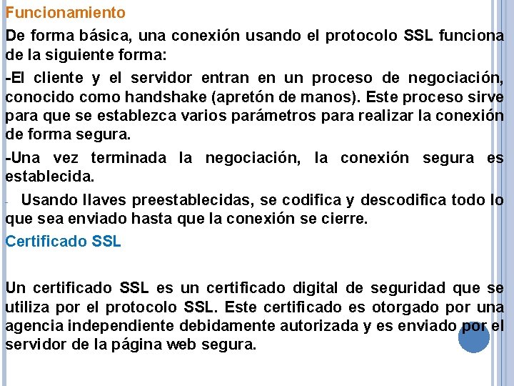 Funcionamiento De forma básica, una conexión usando el protocolo SSL funciona de la siguiente
