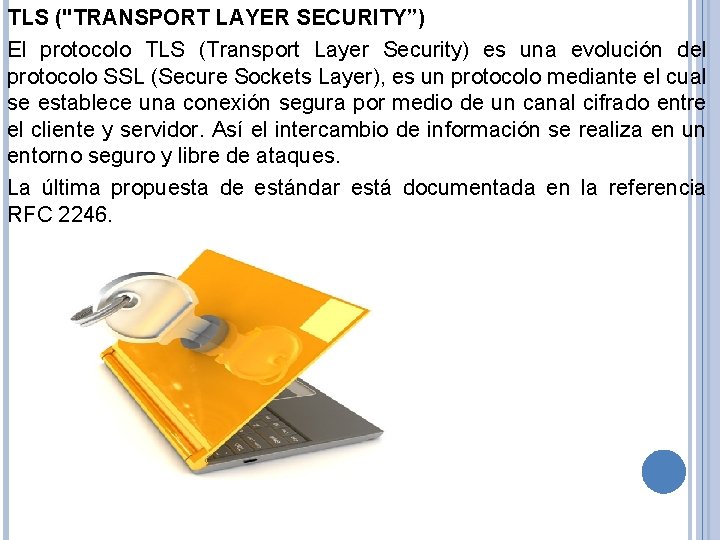 TLS ("TRANSPORT LAYER SECURITY”) El protocolo TLS (Transport Layer Security) es una evolución del