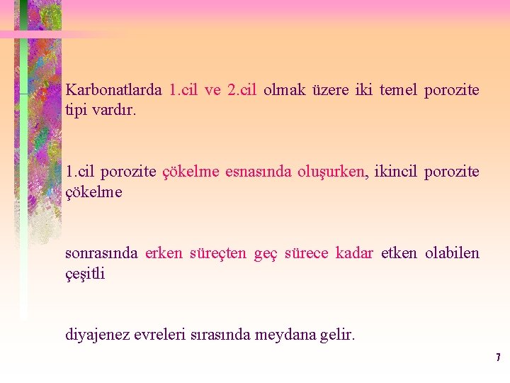 Karbonatlarda 1. cil ve 2. cil olmak üzere iki temel porozite tipi vardır. 1.