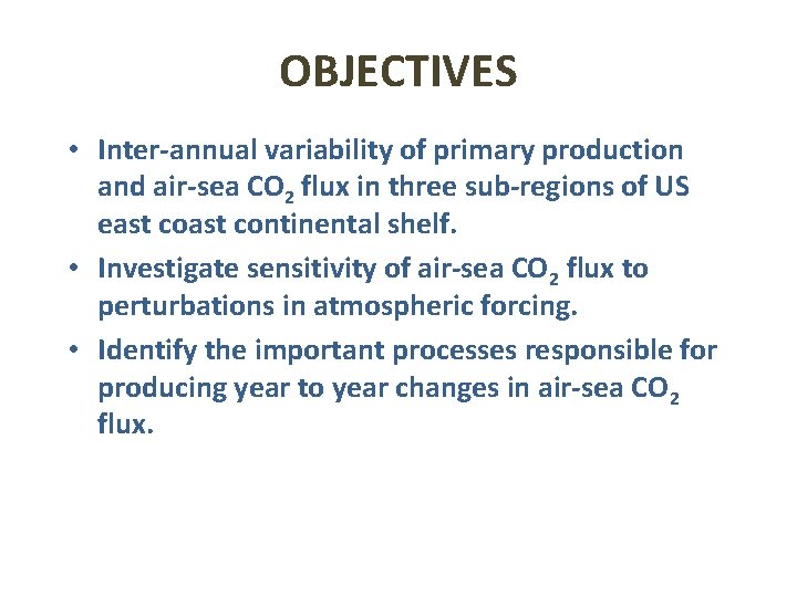 OBJECTIVES • Inter-annual variability of primary production and air-sea CO 2 flux in three