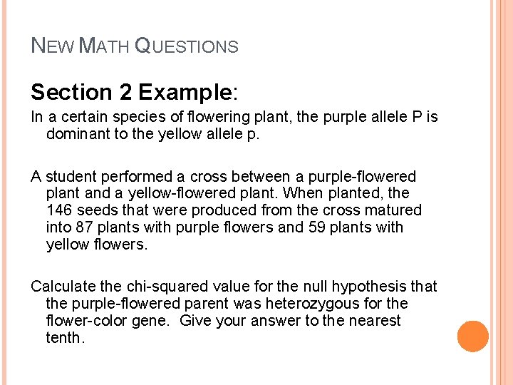 NEW MATH QUESTIONS Section 2 Example: In a certain species of flowering plant, the