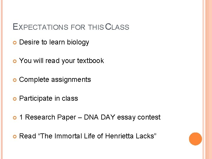 EXPECTATIONS FOR THIS CLASS Desire to learn biology You will read your textbook Complete
