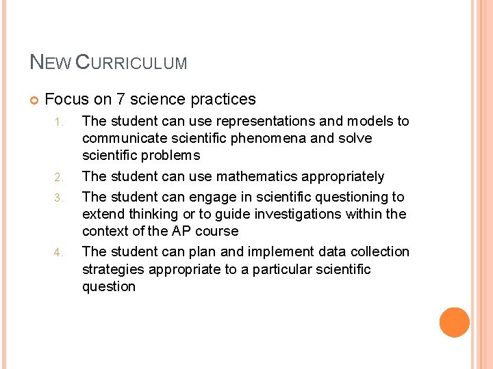 NEW CURRICULUM Focus on 7 science practices 1. 2. 3. 4. The student can