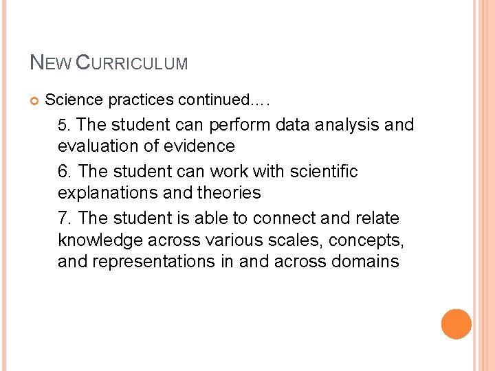 NEW CURRICULUM Science practices continued…. 5. The student can perform data analysis and evaluation