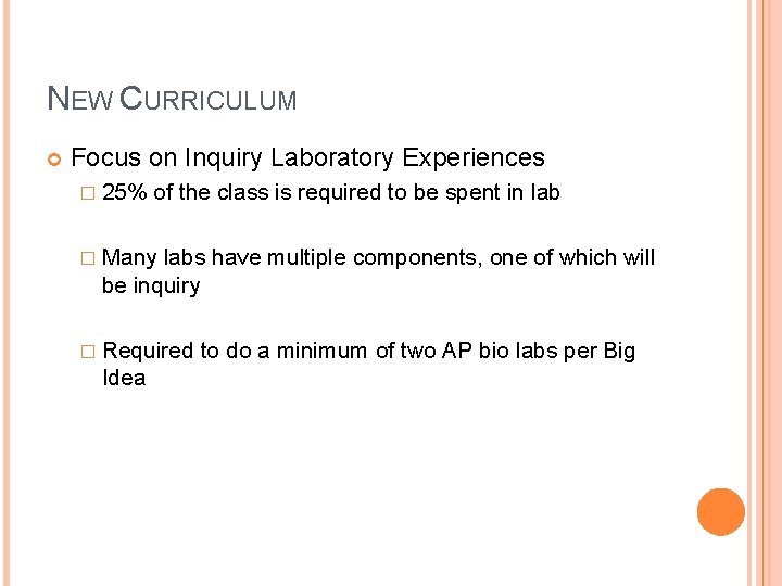 NEW CURRICULUM Focus on Inquiry Laboratory Experiences � 25% of the class is required